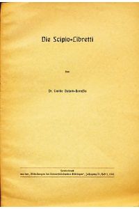 Die Scipio-Libretti. - Sonderdruck aus den Mitteilungen des Universitätsbundes Göttingen, Jahrgang 21, heft 1, 1941.