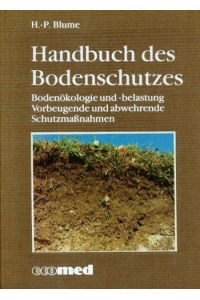 Handbuch des Bodenschutzes.   - Bodenökologie und -belastung. Vorbeugende und abwehrende Schutzmaßnahmen.