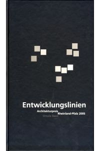 Entwicklungslinien. Architekturpreis Rheinland-Pfalz 2005.   - Hrsg. Architektenkammer Rheinland-Pfalz. Red.: Annette Müller.