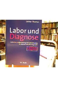 Labor und Diagnose : Indikation und Bewertung von Laborbefunden für die medizinische Diagnostik.   - hrsg. von