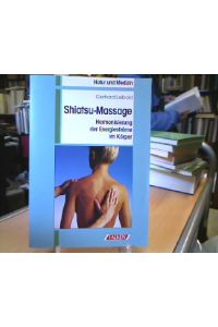 Shiatsu-Massage : Harmonisierung der Energieströme im Körper.   - Natur und Medizin