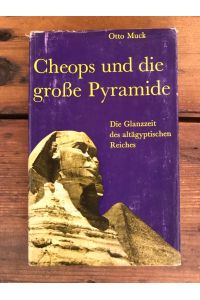 Cheops und die große Pyramide: Die Glanzzeit des altägyptischen Reiches