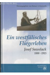 Ein westfälisches Fliegerleben.   - Josef Suwelack 1888-1915.