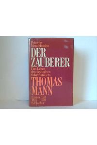 Der Zauberer. Das Leben des deutschen Schriftstellers Thomas Mann. Erster Teil: 1875-1928