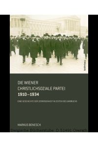Die Wiener Christlichsoziale Partei 1910-1934 Eine Geschichte der Zerrissenheit in Zeiten des Umbruchs.