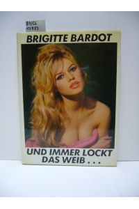 Und immer lockt das Weib. . . Brigitte Bardot. Fotografiert v. Sam Levin.