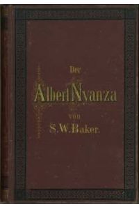 Der Albert N`yanza, das Becken des Nil und die Erforschung der Nilquellen. Mit 32 Illustrationen in Holzschnitt und 1 Karte. (Übs. v. J. E. A. Martin. )