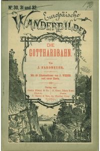 Die Gotthardbahn. Mit 48 Illustrationen von J. Weber und einer Karte.