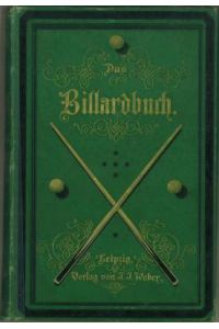 Das Billardbuch. Vollständige Theorie und Praxis des Billardspiels mit 128 in den Text gedruckten Illustrationen.