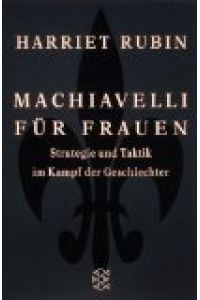 Machiavelli für Frauen : Strategie und Taktik im Kampf der Geschlechter.   - Aus dem Amerikan. von Susanne Dahmann, Fischer