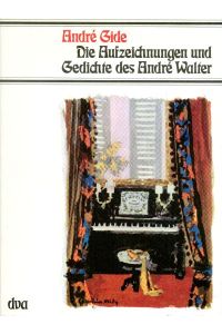Die Aufzeichnungen und Gedichte des Andrè Walter.   - Die Cahiers übertrugen ins Deutsche Gerhard Kluge und Hans Joachim Kesting; die Poèsies übertrug Rolf von Höhne.