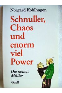 Schnuller, Chaos und enorm viel Power  - Die neuen Mütter / Norgard Kohlhagen