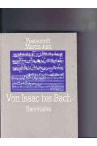 Von Isaac bis Bach : Studien zur älteren deutschen Musikgeschichte Festschrift Martin Just zum 60. Geburtstag  - hrsg. von Frank Heidlberger ...