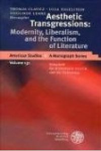 Aesthetic Transgressions: Modernity, Liberalism, and the Function for Literature. Festschrift für Winfried Fluck zum 60. Geburtstag