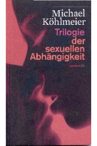 Trilogie der sexuellen Abhängigkeit.