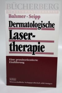 Dermatologische Lasertherapie  - Eine praxisorientierte Einführung