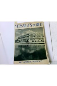 Versailles im Bild. Die Sammlung Parthenon. Einführung von Francois Gebelin.