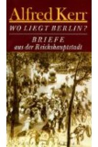 Wo liegt Berlin?  - Briefe aus der Reichshauptstadt, 1895 - 1900.