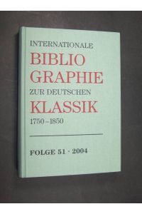 Internationale Bibliographie zur deutschen Klassik, 1750-1850, Bearbeitet von Wolfram Wojtecki, Folge 51, 2004 (Mit Nachträgen zu früheren Jahren).