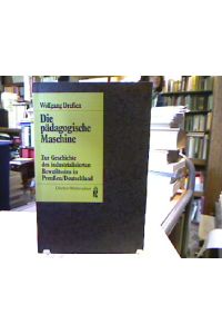 Die pädagogische Maschine : Zur Geschichte des industrialisierten Bewusstseins in Preußen.   - Ullstein-Buch , Nr. 35125 : Ullstein-Materialien.