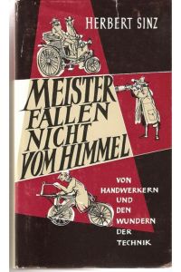 Meister fallen nicht vom Himmel - Von Handwerkern und den Wundern der Technik. Erzählungen/ Herbert Sinz, Ill. Walter Haehn