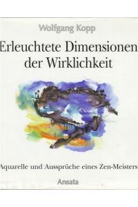 Erleuchtete Dimensionen der Wirklichkeit Aquarelle und Aussprüche eines Zen-Meisters von Wolgang Kopp