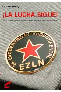 La Lucha Sigue! [Der Kampf geht weiter!]. EZLN - Ursachen und Entwicklungen des zapatistischen Aufstands