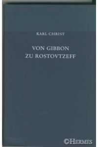Von Gibbon zu Rostovtzeff.   - Leben und Werk führender Althistoriker der Neuzeit.