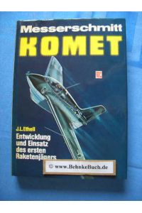 Messerschmitt Komet : Entwicklung und Einsatz des 1. Raketenjägers.   - Die Übertr. ins Dt. besorgte Peter Müller.