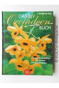 Das BLV-Orchideen-Buch. Tropische Orchideen für Zimmer und Gewächshaus.