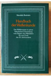Handbuch der Waffenkunde.   - Das Waffenwesen in seiner historischen Entwicklung vom Beginn des Mittelalters bis zum Ende des 18. Jahrhunderts.