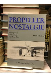 Propeller-Nostalgie. Anfänge und Entwicklung des Motorfluges