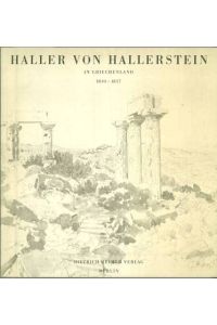 Carl Haller von Hallerstein in Griechenland. 1810 - 1817. Architekt, Zeichner, Bauforscher.