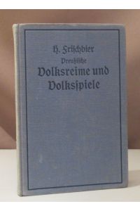Preußische Volksreime und Volksspiele. Gesammelt und hrsg. v. H. Frischbier.