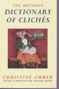 The Methuen Dictionary Of Clichés.   - With a preface by Frank Muir.
