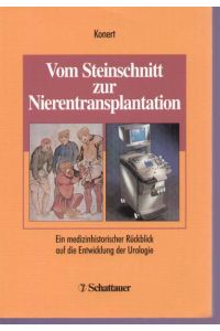 Vom Steinschnitt zur Nierentransplantation.   - Ein medizinhistorischer Rückblick auf die Entwicklung der Urologie.