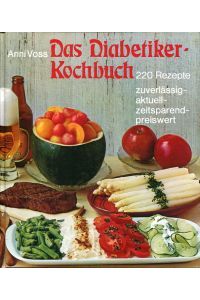 Das Diabetiker-Kochbuch. 220 Rezepte- zuverlässig, aktuell, zeitsparend, preiswert.