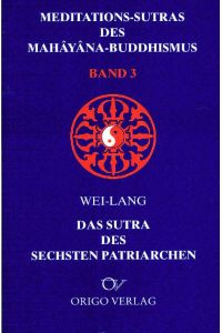 Meditiationssutras des Mahâyâna-Buddhismus, Band 3: Wei-Lang: Das Sutra des Sechsten Patriarchen.