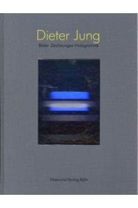 Dieter Jung. Bilder, Zeichnungen, Hologramme [Kunsthalle Berlin 08. 01. - 03. 02. 1991 . . . Ulmer Museum Ulm Februar/März 1992].