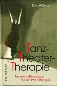 Tanz-Theater-Therapie. Szene und Bewegung in der Psychotherapie.