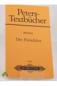 Der Freischütz : romant. Oper in 3 Aufzügen / Carl Maria von Weber. Text von Friedrich Kind