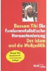 Die fundamentalistische Herausforderung : der Islam und die Weltpolitik.   - Beck'sche Reihe