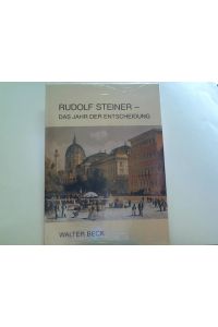 Rudolf Steiner - das Jahr der Entscheidung. Neue Briefe u. Dokumente aus seiner Jugendzeit.