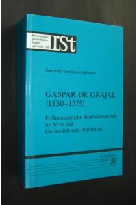 Gaspar de Grajal (1530-1575). Frühneuzeitliche Bibelwissenschaft im Streit mit Universität und Inquisition [von Fernando Domínguez Reboiras],