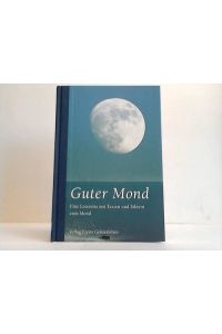 Guter Mond. Eine Lesereise mit Texten und Bildern zum Mond