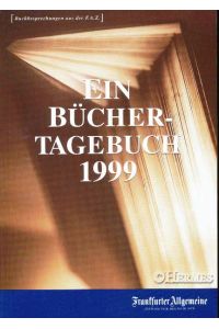 Ein Büchertagebuch 1999.   - Buchbesprechungen aus der Frankfurter Allgemeinen Zeitung.