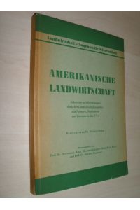 Amerikanische Landwirtschaft. Erlebnisse und Erfahrungen deutscher Landwirtschaftsexperten mit Farmern, Professoren und Beratern in den USA.