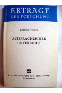 Altsprachlicher Unterricht  - neue Möglichkeiten seiner didakt. Begründung / Rainer Nickel