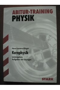 Abitur-Training Physik Kernphysik. Leistungskurs