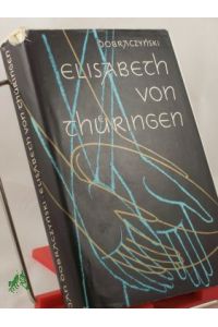 Elisabeth von Thüringen : Roman / Jan Dobraczynski. Ins Dt. übertr. von Viktor Mika